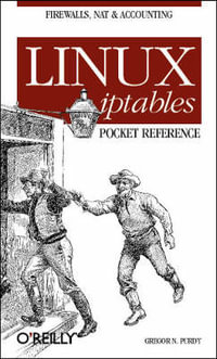 Linux Iptables Pocket Reference : Pocket Reference (O'Reilly) - Gregor N. Purdy