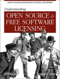 Understanding Open Source & Free Software Licensing : O'Reilly Ser. - Andrew M. St Laurent