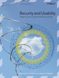 Security and Usability : O'Reilly Ser. - Lorrie Faith Cranor