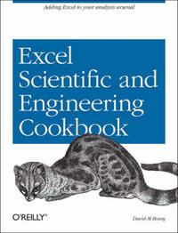 Excel Scientific and Engineering Cookbook : Adding Excel to Your Analysis Arsenal - David M. Bourg