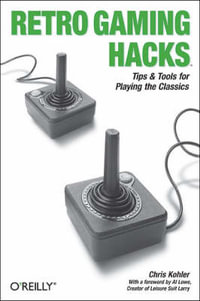 Retro Gaming Hacks : Hacks Ser. - Chris Kohler