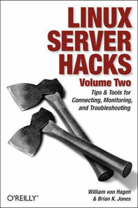 Linux Server Hacks, Volume Two : Hacks - William Hagen