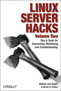 Linux Server Hacks, Volume Two : Tips & Tools for Connecting, Monitoring, and Troubleshooting - William Von Hagen