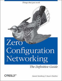 Zero Configuration Networking : Definitive Guide Ser. - Daniel Steinberg