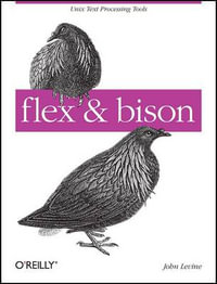 Flex & Bison [With Access Code] : O'Reilly Ser. - John Levine