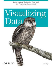 Visualizing Data : O'Reilly Ser. - Ben Fry