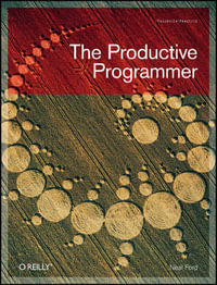 The Productive Programmer : Theory in Practice (O'Reilly) - Neal Ford