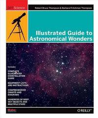 Illustrated Guide to Astronomical Wonders : DIY Science - Robert Bruce Thompson