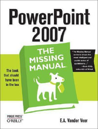 PowerPoint 2007 : The Missing Manual - E. A. Vander Veer