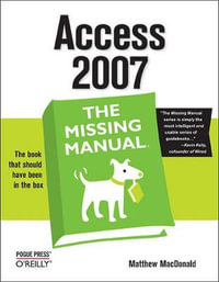 Access 2007 : The Missing Manual - Matthew MacDonald