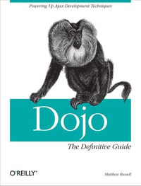 Dojo: The Definitive Guide : The Definitive Guide - Matthew A. Russell