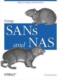 Using SANs and NAS : Help for Storage Administrators - W. Curtis Preston