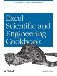 Excel Scientific and Engineering Cookbook : Adding Excel to Your Analysis Arsenal - David M Bourg