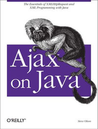 Ajax on Java : The Essentials of XMLHttpRequest and XML Programming with Java - Steven Douglas Olson