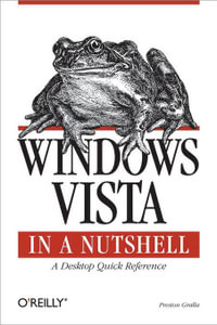 Windows Vista in a Nutshell : A Desktop Quick Reference - Preston Gralla