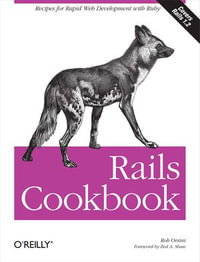 Rails Cookbook : Recipes for Rapid Web Development with Ruby - Rob Orsini