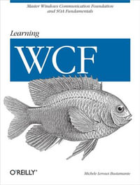 Learning WCF : A Hands-on Guide - Michele Leroux Bustamante