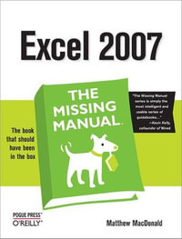 Excel 2007 : The Missing Manual - Matthew MacDonald