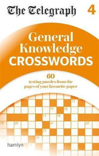 General Knowledge Crosswords 4 : The Telegraph Puzzle Book - The Telegraph Media Group