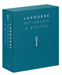 Larousse Patisserie and Baking : Ultimate Expert Guide, With More Than 200 Recipes and Step-by-Step Techniques - Editions Larousse