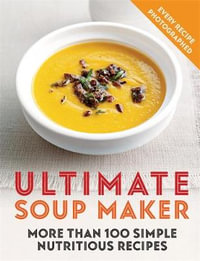 Ultimate Soup Maker : More than 100 simple, nutritious recipes - Joy Skipper