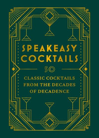 Speakeasy Cocktails : 50 classic cocktails from the decades of decadence - Scott Robertson