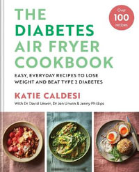 The Diabetes Air Fryer Cookbook : Over 100 easy, low carb recipes and meal plans to lose weight and beat type 2 diabetes - Katie Caldesi