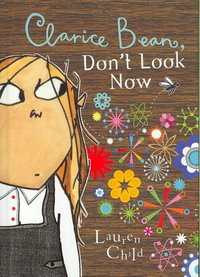 Clarice Bean, Don't Look Now : Clarice Bean Series : Book 3 - Lauren Child