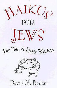 Haikus for Jews : For You, a Little Wisdom - David M. Bader