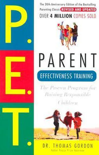 Parent Effectiveness Training : The Proven Program for Raising Responsible Children - Thomas Gordon