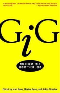 Gig : Americans Talk about Their Jobs - John Bowe