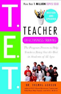 Teacher Effectiveness Training : The Program Proven to Help Teachers Bring Out the Best in Students of All Ages - Thomas Gordon