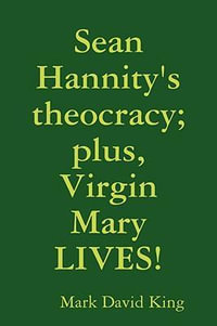 Sean Hannity's theocracy; plus, Virgin Mary LIVES! - Mark David King