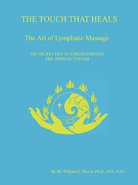 THE TOUCH THAT HEALS, The Art of Lymphatic Massage - Dr. William N. Brown