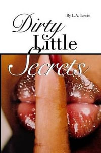 Dirty Little Secrets - L. A. Lewis