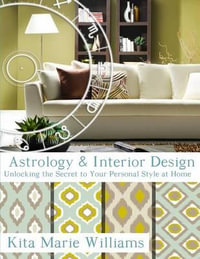 Astrology & Interior Design : Unlocking the Secret to Your Personal Style at Home - Kita Marie Williams