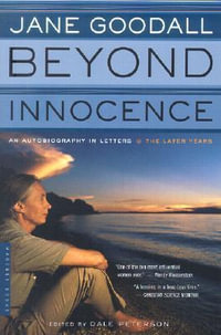 Beyond Innocence : An Autobiography in Letters: The Later Years - Jane Goodall