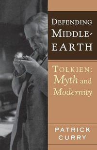 Defending Middle-Earth : Tolkien, Myth and Modernity - Patrick Curry