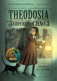 Theodosia and the Serpents of Chaos : Theodosia - R.L. Lafevers