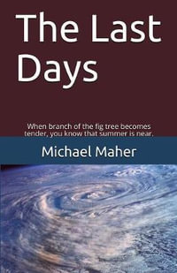 The Last Days : When the branch of the fig tree becomes tender, you know that summer is near. - Michael E B Maher