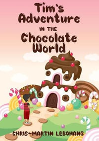 Tim's Adventure in the Chocolate World - Chris-Martin Lebohang