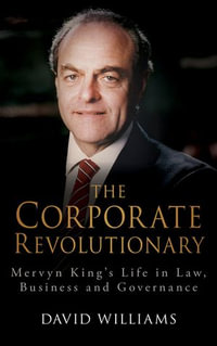 The Corporate Revolutionary : Mervyn King's Life in Law, Business and Governance - David Williams