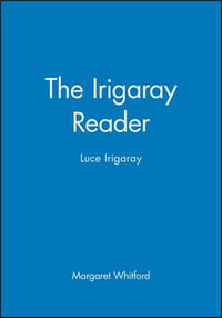 The Irigaray Reader : Luce Irigaray - Margaret Whitford