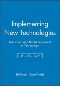 Implementing New Technologies : Innovation and the Management of Technology - Ed Rhodes