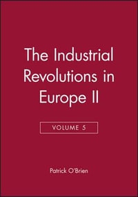 The Industrial Revolutions in Europe II, Volume 5 : v. 5 - Patrick O'Brien