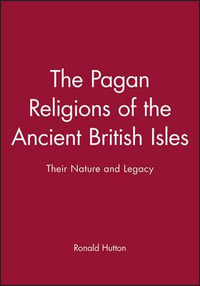 The Pagan Religions of the Ancient British Isles : Their Nature and Legacy - Ronald Hutton