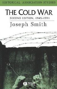 The Cold War : 1945 - 1991 - Joseph A. Smith