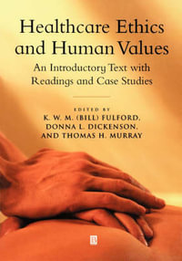 Healthcare Ethics and Human Values : An Introductory Text with Readings and Case Studies - K. W. M. Fulford