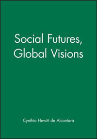 Social Futures, Global Visions : Development and Change Special Issues - Cynthia Hewitt de Alcantara