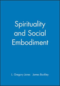 Spirituality and Social Embodiment : Directions in Modern Theology - L. Gregory Jones